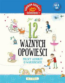 12 ważnych opowieści. Polscy autorzy o wartościach, dla dzieci